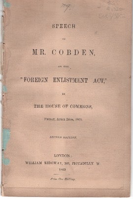 Item #13200 Speech of Mr. Cobden, on the Foreign Enlistment Act in the House of Commons, Friday, April 24th, 1863. Unknown.