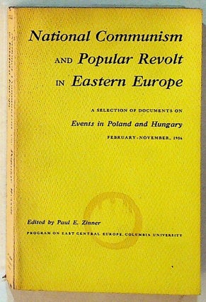 Item #13229 National Communism and Popular Revolt in Eastern Europe: A Selection of Documents on...