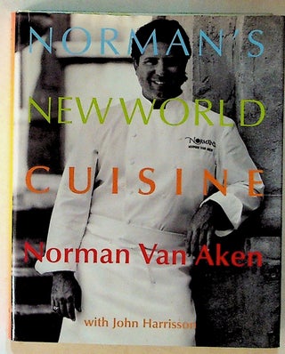 Item #13283 Norman's New World Cuisine (First Edition). Norman Van Aken, John Harrisson