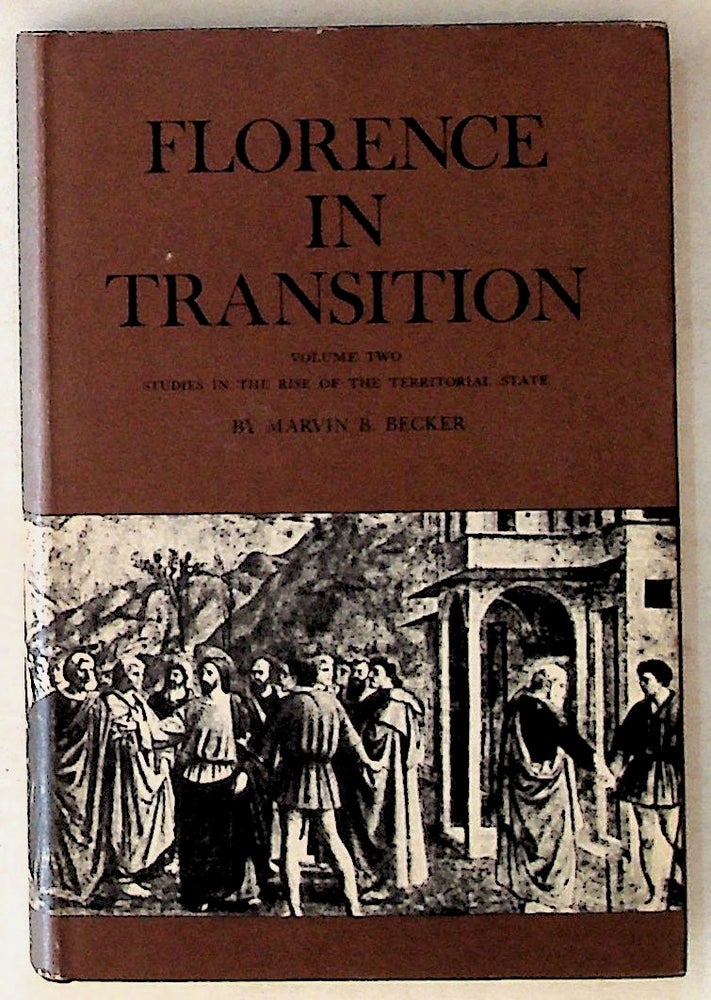 Item #13340 Florence in Transition: Volume Two, Studies in the Rise of the Territorial State. Marvin B. Becker.