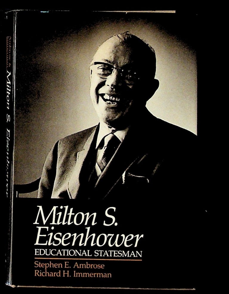 Item #13356 Milton S. Eisenhower: Educational Statesman. Milton S. Eisenhower, Stephen E. Ambrose, Richard H. Immerman.