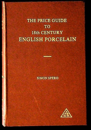Item #13429 The Price Guide to 18th Century English Porcelain. Simon Spero