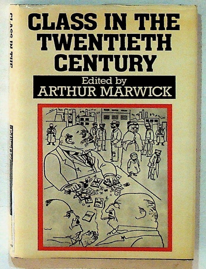 Item #13500 Class in the Twentieth Century (1st U.S. Edition). Arthur Marwick.
