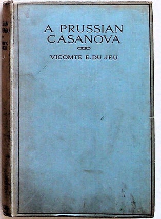 Item #13532 A Prussian Casanova. Vicomte E. du Jeu
