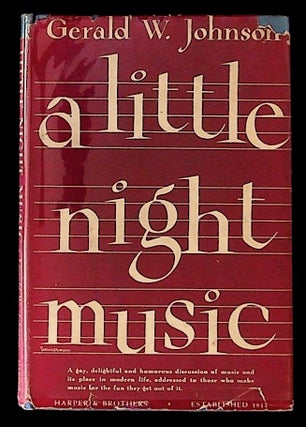 Item #13611 A Little Night Music (PRESENTATION COPY). Gerald W. Johnson