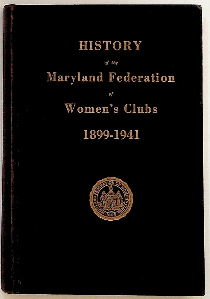Item #13778 History of the Maryland Federation of Women's Clubs, 1899-1941. Unknown.