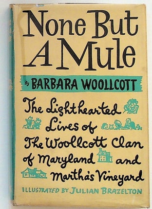Item #13782 None But a Mule: The Lighthearted Lives of the Woollcott Clan of Maryland and...