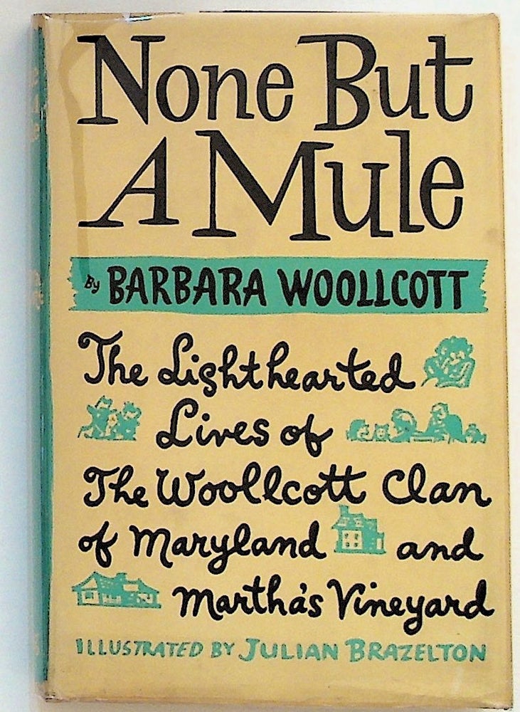 Item #13782 None But a Mule: The Lighthearted Lives of the Woollcott Clan of Maryland and Martha's Vineyard. 2nd Printing. Barbara Woollcott, Julian Brazelton.