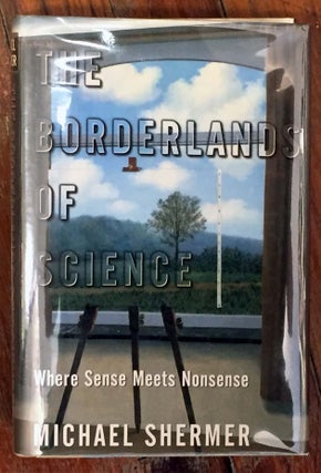 Item #13934 The Borderlands of Science: Where Sense Meets Nonsense (PRESENTATION COPY). Michael...