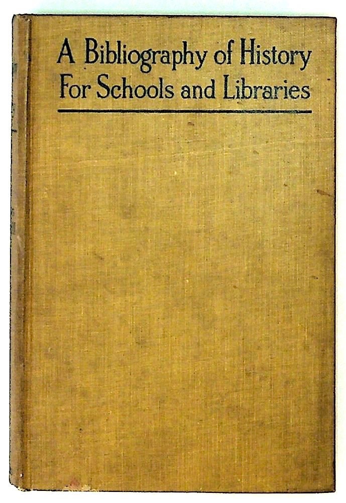 Item #14026 A Bibliography of History for Schools and Libraries with Descriptive and Critical Annotations. Charles M. Andrews, J. Montgomery Gambrill, Lida Lee Tall.