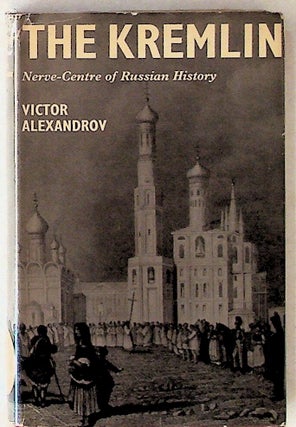 Item #14112 The Kremlin: Nerve-Centre of Russian History (1st American Edition). Victor Alexandrov