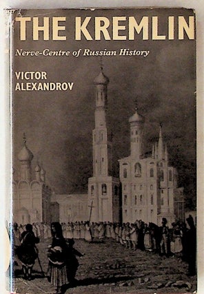 Item #14112 The Kremlin: Nerve-Centre of Russian History (1st American Edition). Victor Alexandrov