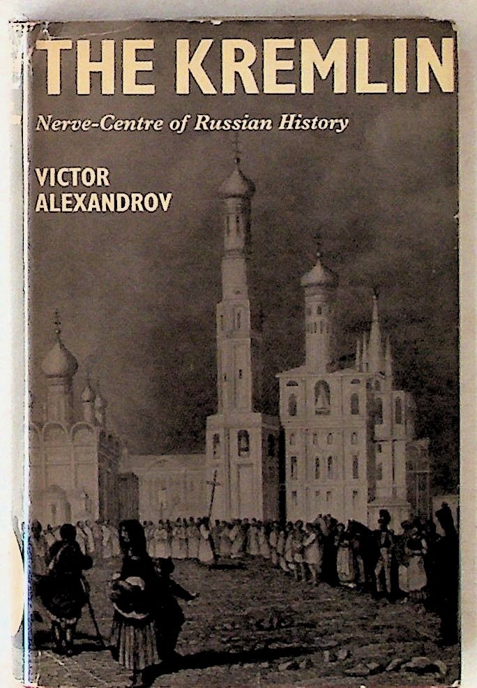 Item #14112 The Kremlin: Nerve-Centre of Russian History (1st American Edition). Victor Alexandrov.
