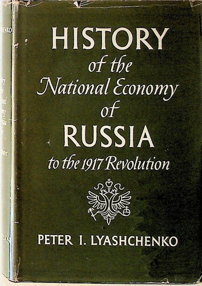 Item #14193 History of the National Economy of Russia to the 1917 Revolution (1st Edition). Peter I. Lyashchenko.