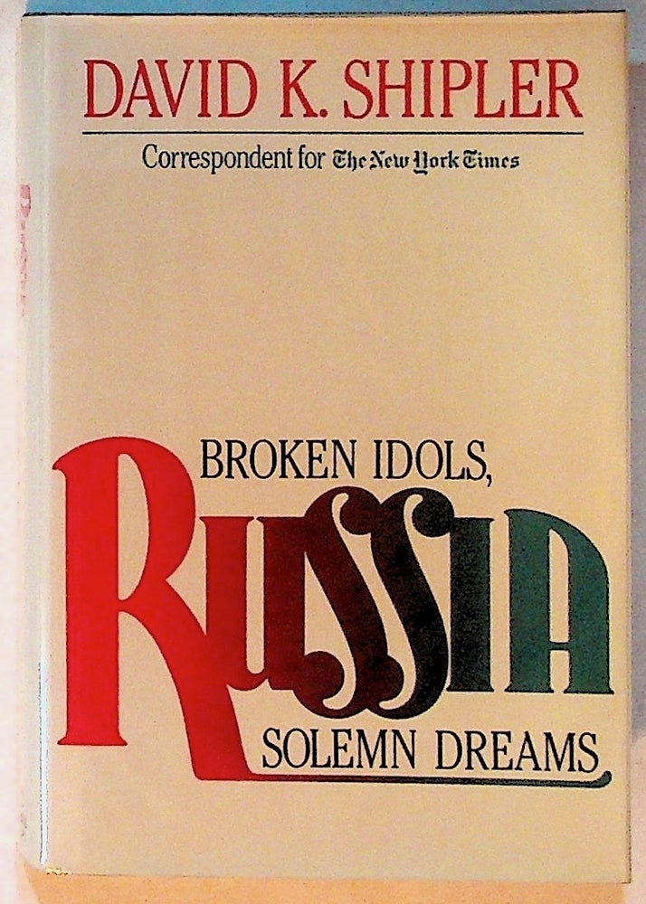 Item #14221 Russia: Broken Idols, Solemn Dreams. David K. Shipler.
