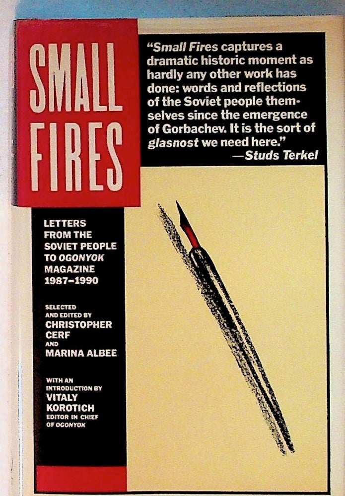 Item #14232 Small Fires: Letters From the Soviet People to Ogonyok Magazine, 1987-1990. Christopher Cerf, Marina Albee.