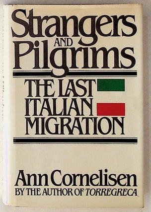 Item #14261 Strangers and Pilgrims: The Last Italian Migration (1st Edition). Ann Cornelisen