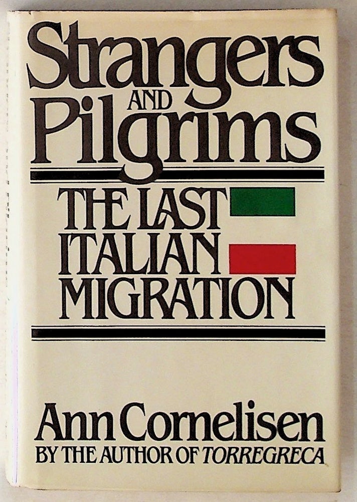 Item #14261 Strangers and Pilgrims: The Last Italian Migration (1st Edition). Ann Cornelisen.