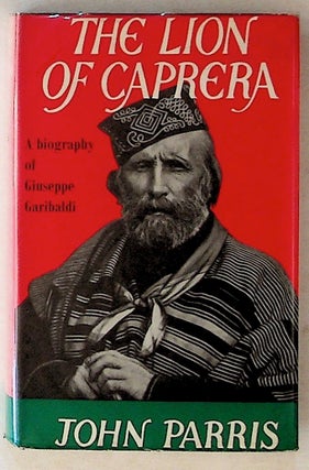 Item #14263 The Lion of Caprera: A Biography of Giuseppe Garibaldi. John Parris