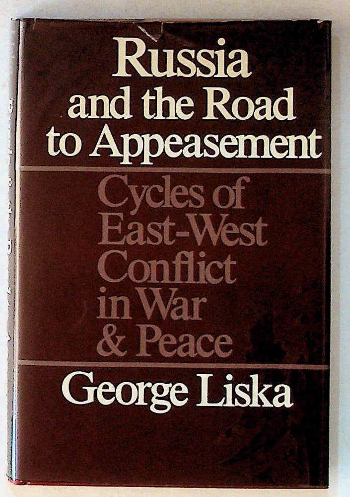Item #14281 Russia and the Road to Appeasement: Cycles of East-West Conflict in War and Peace. George Liska.