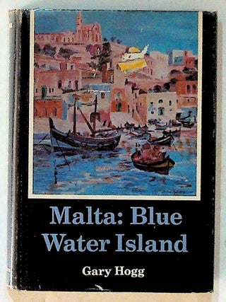 Item #14318 Malta: Blue Water Island (1st American Edition). Gary Hogg, Sylvia Halliday