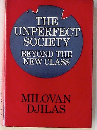 Item #14321 The Unperfect Society: Beyond the New Class. Milovan Djilas
