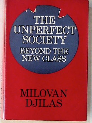 Item #14321 The Unperfect Society: Beyond the New Class. Milovan Djilas