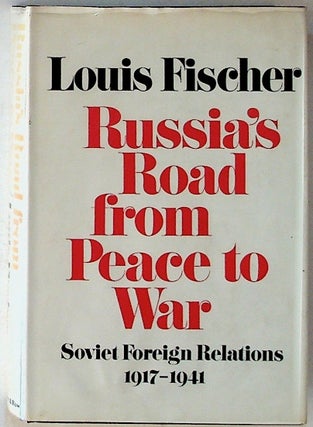 Item #14334 Russia's Road from Peace to War: Soviet Foreign Relations, 1917-194. Louis Fischer