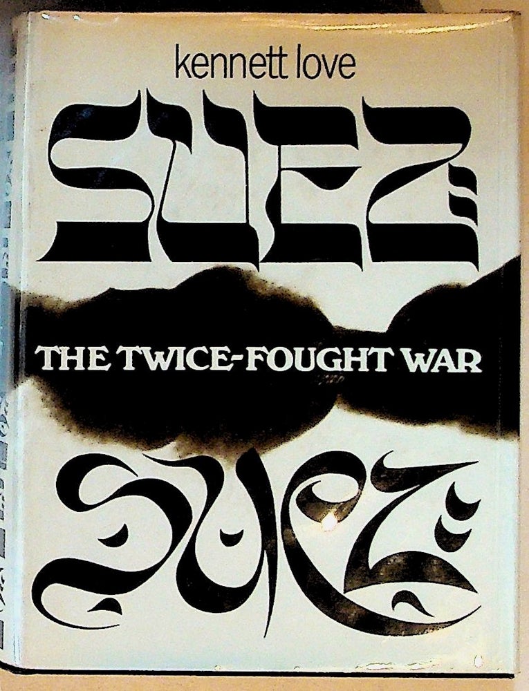 Item #14365 Suez: The Twice-Fought War (1st Edition). Kennett Love.