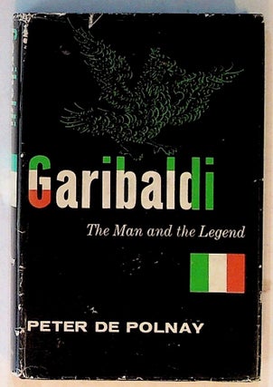 Item #14366 Garibaldi: The Man and the Legend. Peter de Polnay