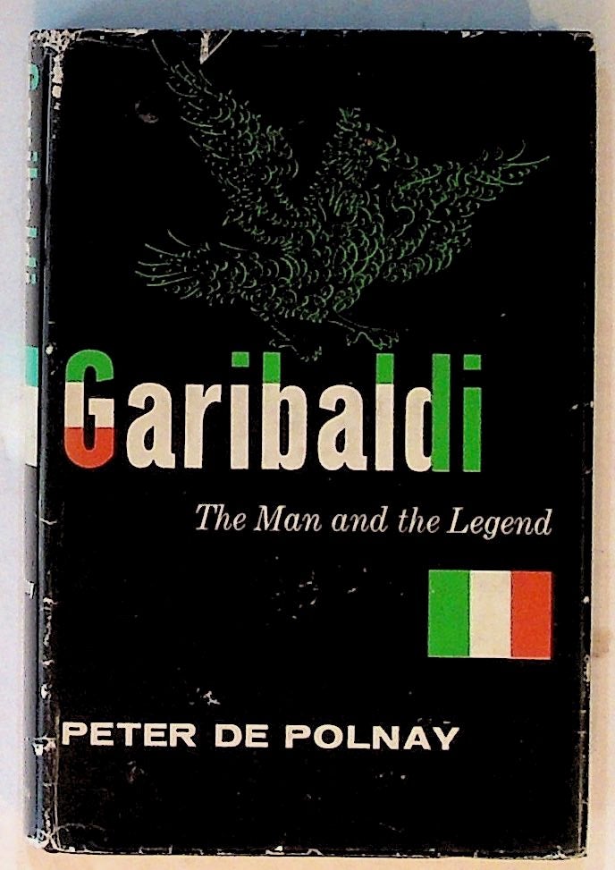 Item #14366 Garibaldi: The Man and the Legend. Peter de Polnay.