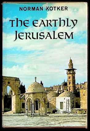 Item #14369 The Earthly Jerusalem. Norman Kotker