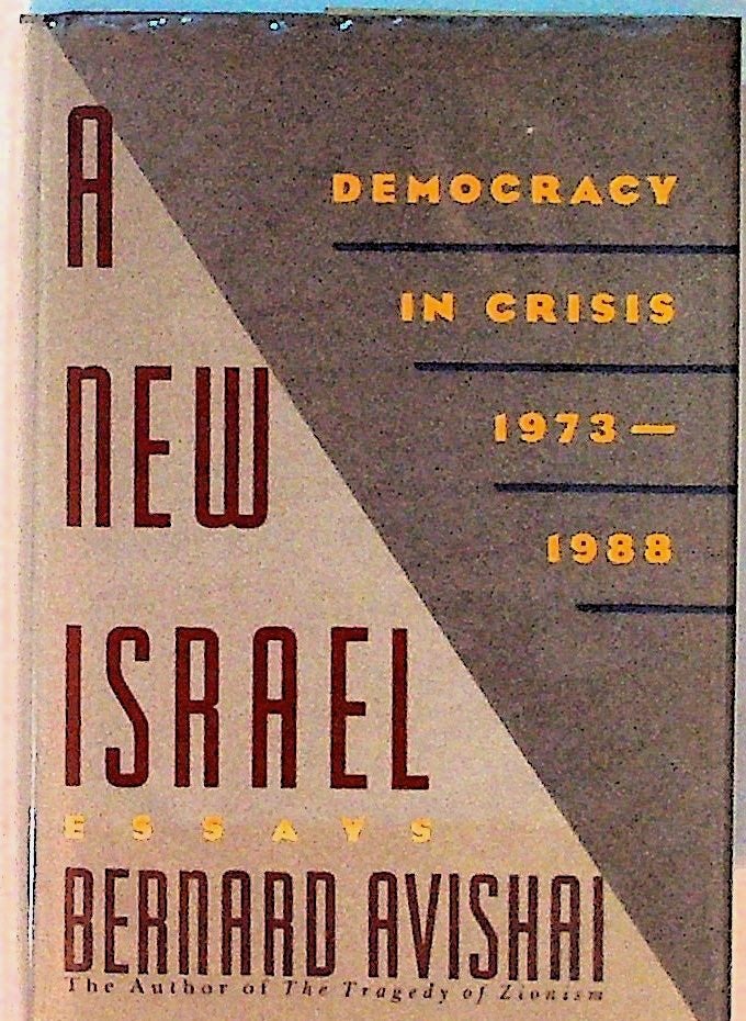 Item #14374 A New Israel: Democracy in Crisis, 1973-1988, Essays (1st Edition). Bernard Avishai.