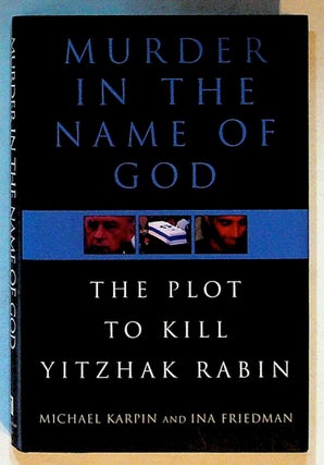 Item #14392 Murder in the Name of God: The Plot to Kill Yitzhak Rabin (1st Edition). Michael...