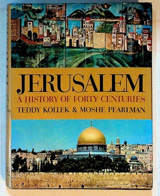 Item #14393 Jerusalem: A History of Forty Centuries (First American Edition). Teddy Kollek, Moshe...