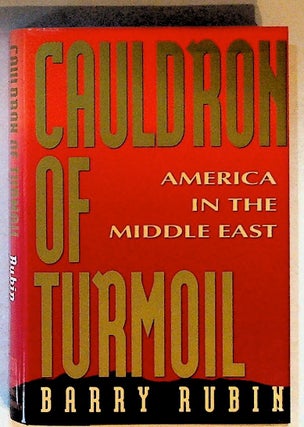 Item #14456 Cauldron of Turmoil: America in the Middle East. Barry Rubin
