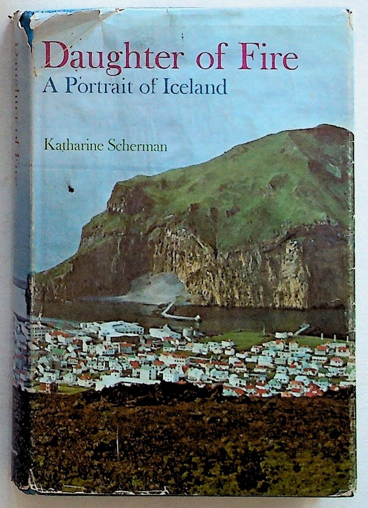 Item #14503 Daughter of Fire: A Portrait of Iceland (1st Edition). Katharine Scherman.