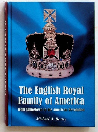 Item #14605 The English Royal Family of America, from Jamestown to the American Revolution....