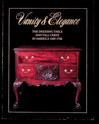 Item #14925 Vanity & Elegance. An Exhibition of the Dressing Table and Tall Chest in...