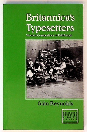 Item #14998 Britannica's Typesetters. Women Compositors in Edwardian Edinburgh. Sian Reynolds