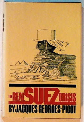 Item #1510 The Real Suez Crisis. The End of a Great Ninteenth Century Work. Jacques Georges-Picot