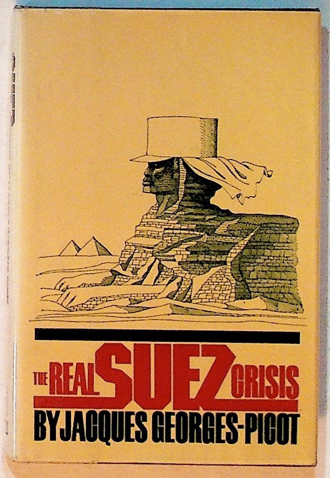 Item #1510 The Real Suez Crisis. The End of a Great Ninteenth Century Work. Jacques Georges-Picot.