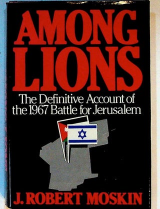 Item #1511 Among Lions. The Battle for Jerusalem June 5-7. Robert Moskin