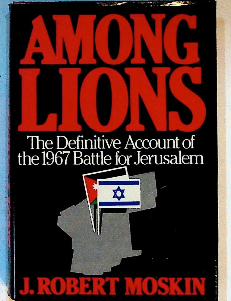 Item #1511 Among Lions. The Battle for Jerusalem June 5-7. Robert Moskin.