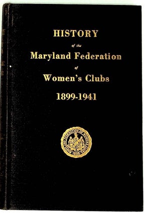 Item #15421 History of the Maryland Federation of Women's Clubs. 1899 - 1941. Unknown
