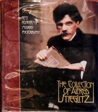 Item #15450 The Collection of Alfred Stieglitz. Fifty Pioneers of Modern Photography. Weston Naef