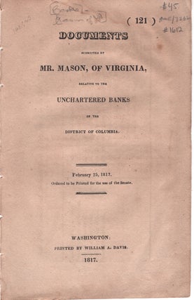 Item #1612 Documents Submitted by Mr. Mason, of Virginia, Relative to the Unchartered Banks of...