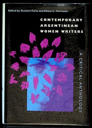 Item #1630 Contemporary Argentinean Women Writers. A Critical Anthology. Gustavo Fares, Eliana...
