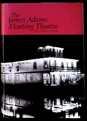 Item #16422 The James Adams Floating Theatre. C. Richard Gillespie