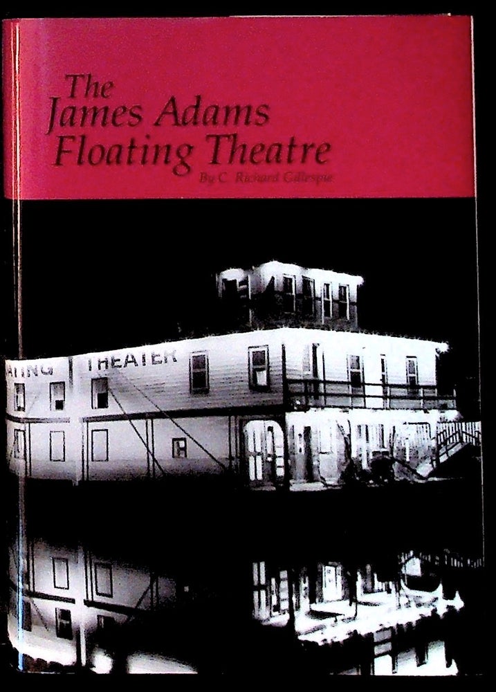 Item #16422 The James Adams Floating Theatre. C. Richard Gillespie.